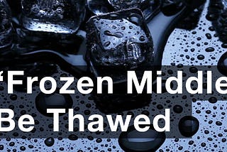 In Business, The “Frozen Middle” Can Be Thawed