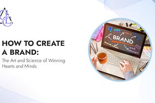 How to Create a Brand: The Art and Science of Winning Hearts and Minds