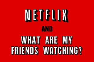 7 Reasons Why Netflix Should Add a Social Feature