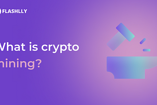 Crypto mining — where do cryptocurrencies come from?