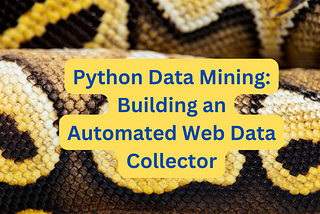 Python Data Mining: Building an Automated Web Data Collector