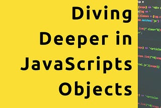 Diving Deeper in JavaScripts Objects