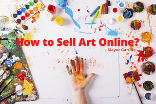 Make Money As An Artist in 2021 — How To Sell Art Online? — Mayur Garude