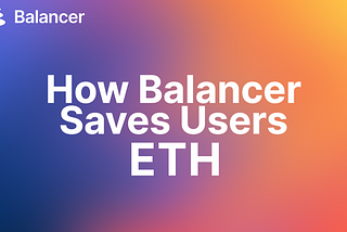 How Balancer Saves Users ETH