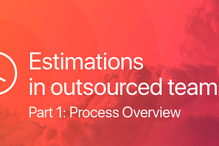 Estimation process in outsourced teams