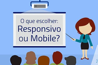 O que escolher: Responsivo ou mobile?