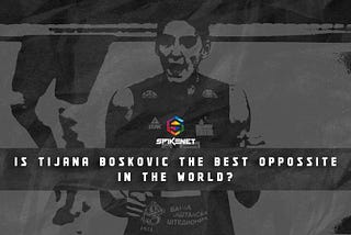 Is Tijana Boskovic the Best Opposite in the World?