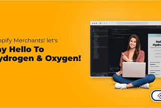 Hello Everyone! Let’s Welcome Hydrogen & Oxygen Platform for Shopify Stores!