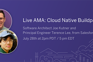 Ask Me Anything with Terence Lee and Joe Kutner of Heroku and Cloud Native Buildpacks, on July…