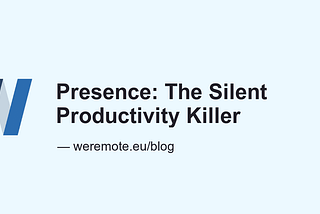 Presence — the new productivity killer