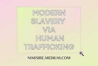 MODERN SLAVERY VIA HUMAN TRAFFICKING