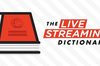 The Live Streaming Dictionary