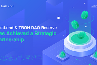 JustLend Partners with TRON DAO Reserve