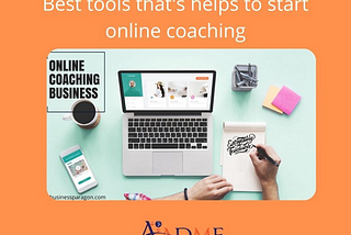 Best tools that are helps to start online coaching