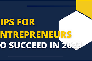 Tips for Entrepreneurs to Succeed in 2023