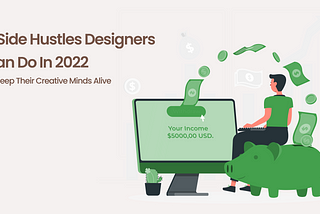 5 Side Hustles Designers Can Do In 2022 To Keep Their Creative Minds Alive