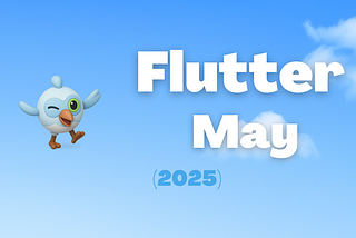 Flutter May 2025 💙 Flutter Monthly