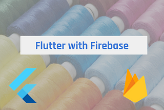 Flutter with Firebase