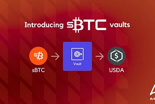 Unlocking the Power of Bitcoin with Arkadiko: sBTC Vaults Are Here!