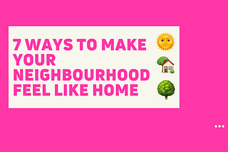 7 ways to make your neighbourhood feel like home