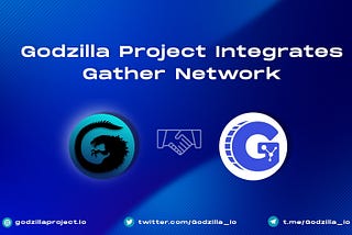 GODZILLA PROJECT INTEGRATES GATHER NETWORK