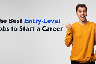 The best Entry-level jobs to start a career