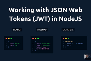 Working with JSON Web Tokens (JWT) In NodeJS