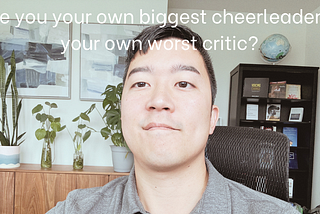 Are you your Own Worst Critic?