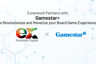 Exnetwork Partners with Gamestar+ to Revolutionize and Monetize your Board Game Experience