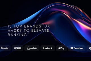 Steal‑Worthy UX Playbook: 13 Power Hacks from Top Brands to Empower Financial Services