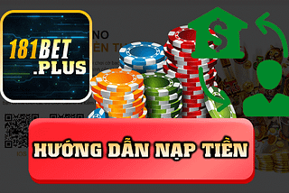 Nạp Tiền 181bet — Hướng Dẫn Nạp Tiền Đúng Phương Pháp