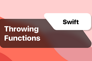 Swift: Throwing Functions