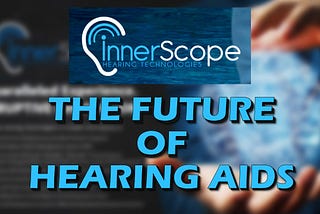 InnerScope Hearing ($INND): The Future of Hearing Aids