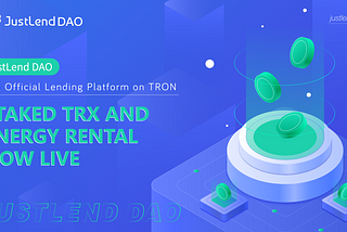 Staked TRX and Energy Rental Now Live on JustLend DAO