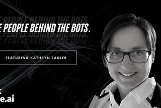 The People Behind The Bots — Kathryn Sadler