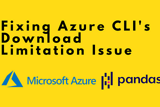 Fixing Azure CLI’s Download Limitation and GDPR Concerns