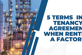 5 Terms And Conditions In A Tenancy Agreement When Renting A Factory