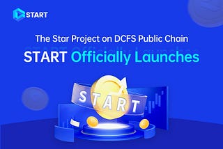 Star Project on DCFS Chain: START Constructing GameFi + NFT Ecological Blueprint