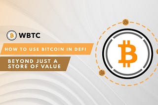 How to use Bitcoin in DeFi: Beyond Just a Store of Value