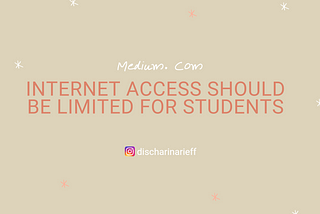 INTERNET ACCESS SHOULD BE LIMITED FOR STUDENTS