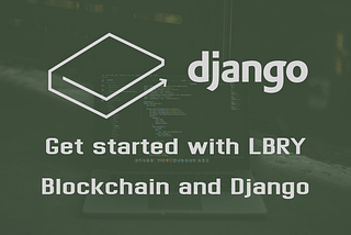 Get started with LBRY Blockchain and Django