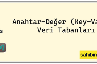 Anahtar-Değer (Key-Value) Veri Tabanları