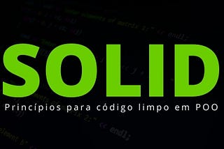 SOLID — Princípios para código limpo em POO