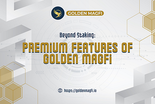 Beyond Staking: Premium Features of Golden Magfi