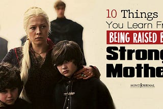 10 Things You Learn From Being Raised By A Strong Mother