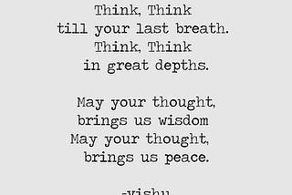 You think, therefore you shall exist. Cease thinking and you’ll become ….