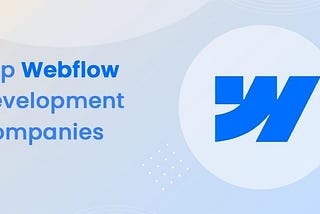Top 10 Webflow Development Companies in 2025