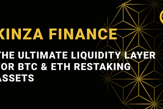 Kinza Finance: The Ultimate Liquidity Layer for BTC & ETH Restaking Assets