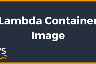 What is AWS Lambda Container Image?