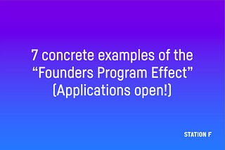 7 concrete examples of the “Founders Program Effect” (Applications open!)